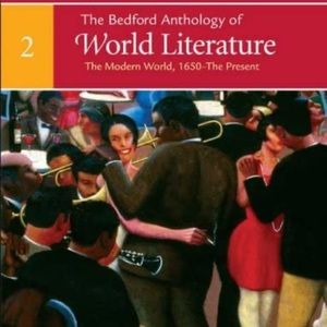 The Bedford Anthology Of World Literature: The Modern World, 1650 - The Present